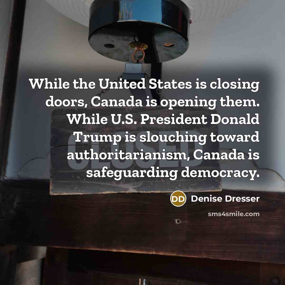 “While the United States is closing doors, Canada is opening…” quote by Denise Dresser