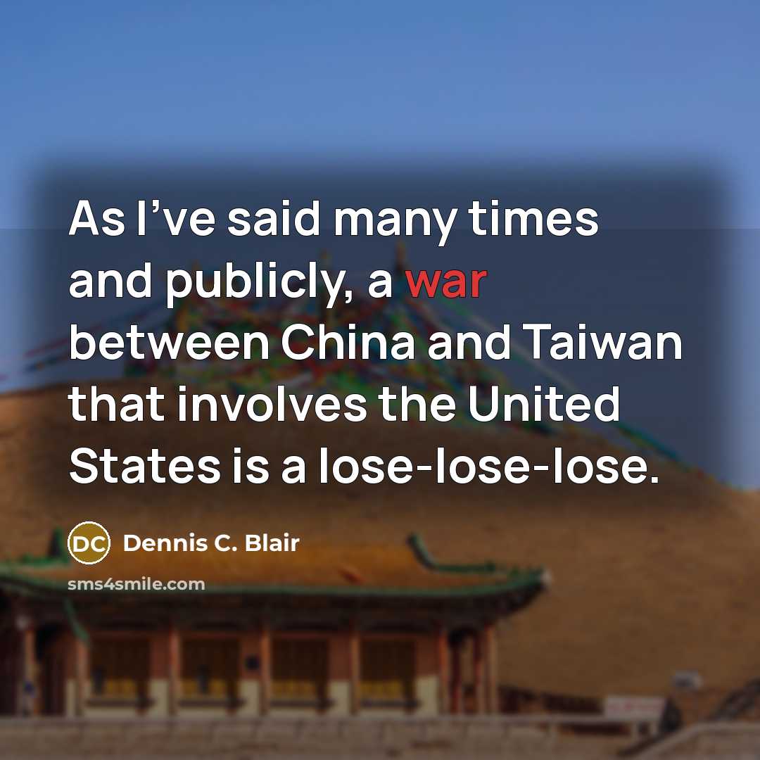 “As I've said many times and publicly, a war between…” quote by Dennis C. Blair