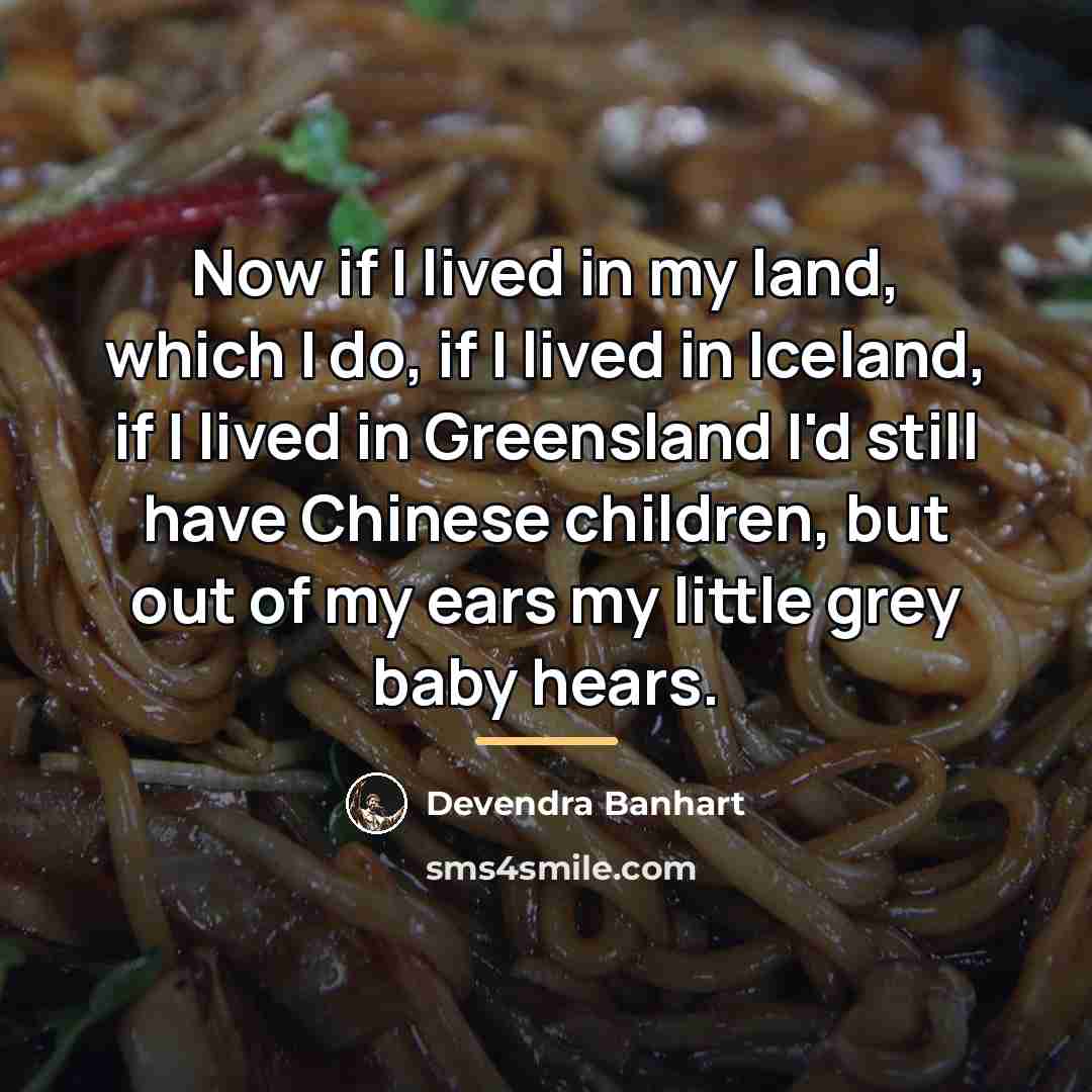 “Now if I lived in my land, which I do,…” quote by Devendra Banhart