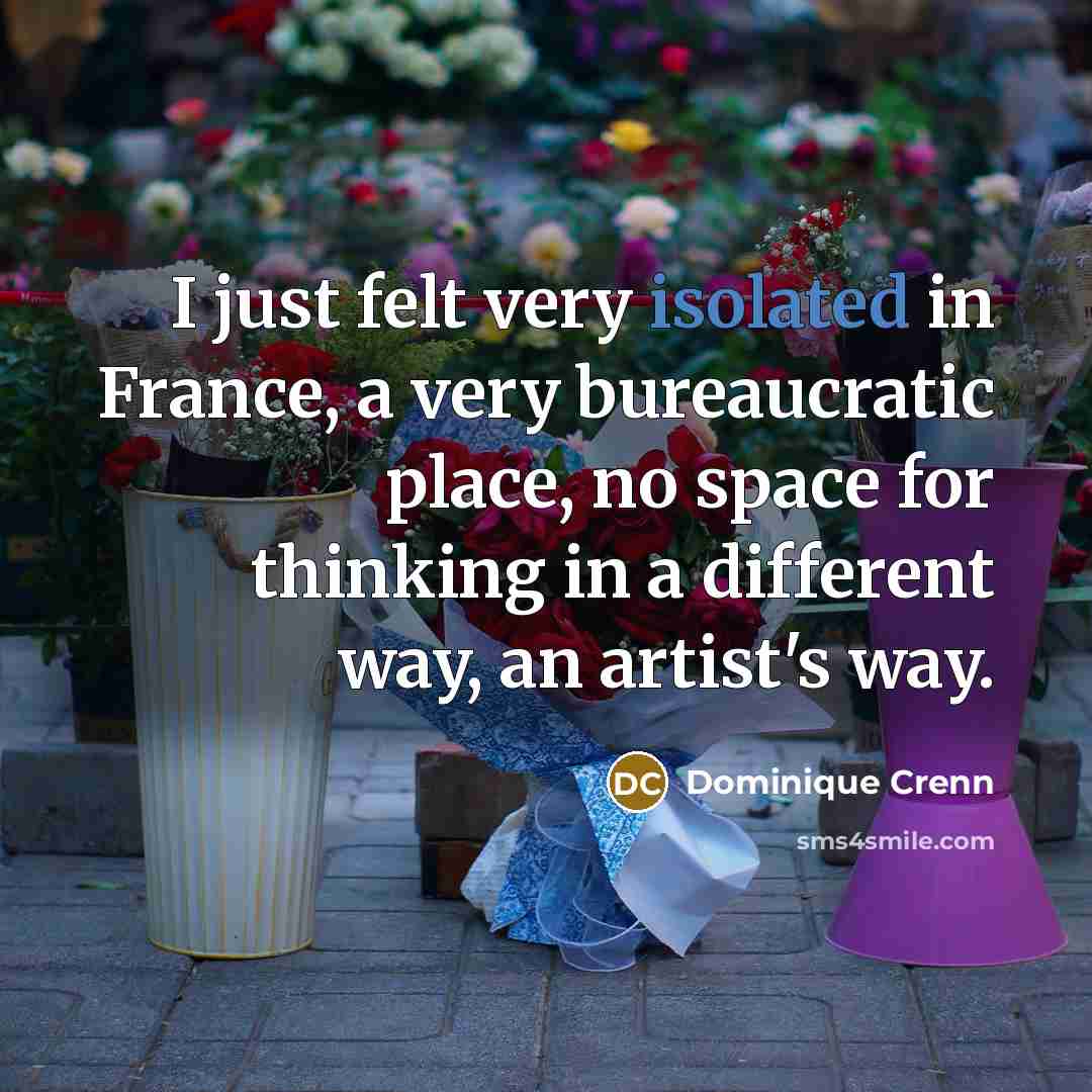 “I just felt very isolated in France, a very bureaucratic…” quote by Dominique Crenn