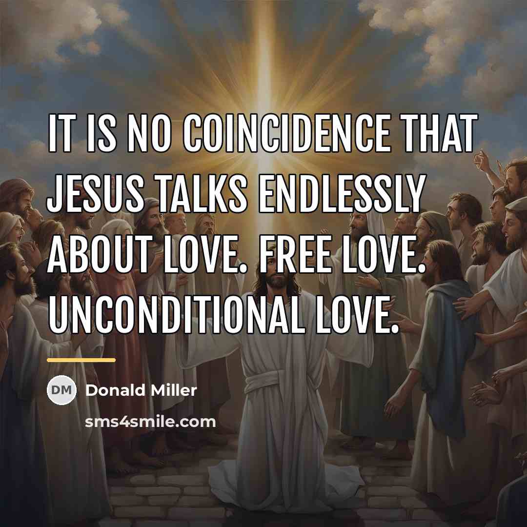 “It is no coincidence that Jesus talks endlessly about love.…” quote by Donald Miller
