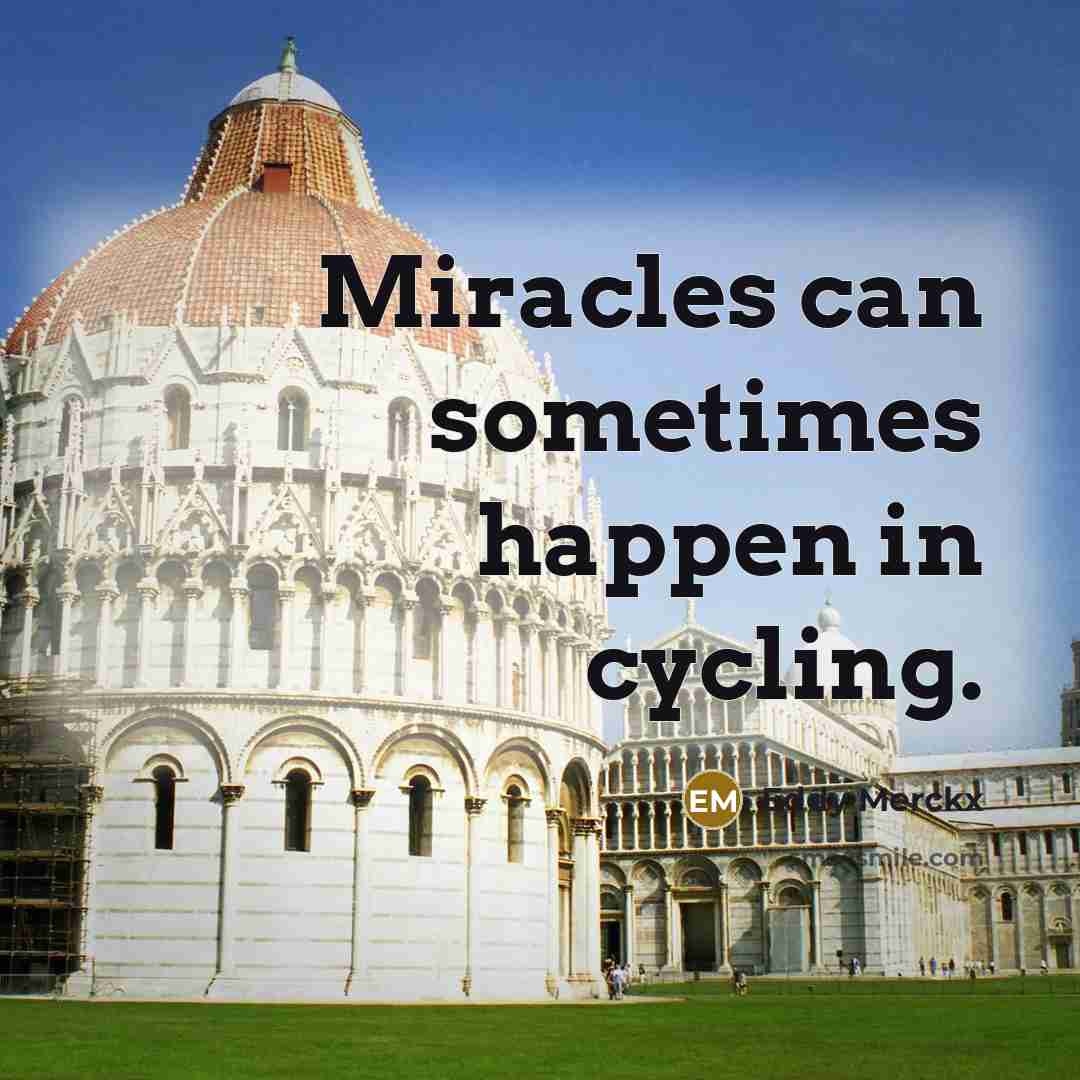 “Miracles can sometimes happen in cycling.…” quote by Eddy Merckx