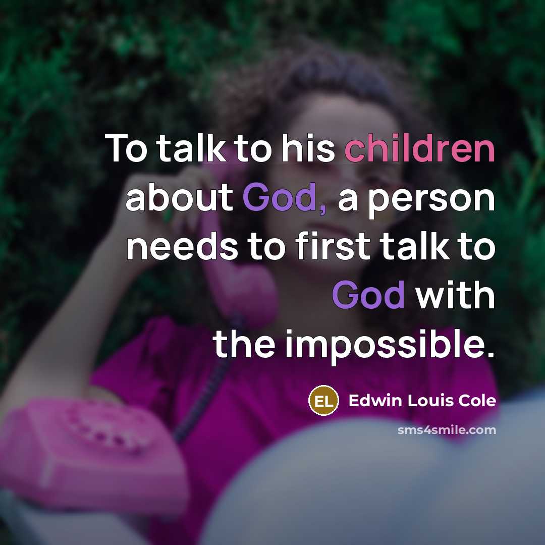 “To talk to his children about God, a person needs…” quote by Edwin Louis Cole