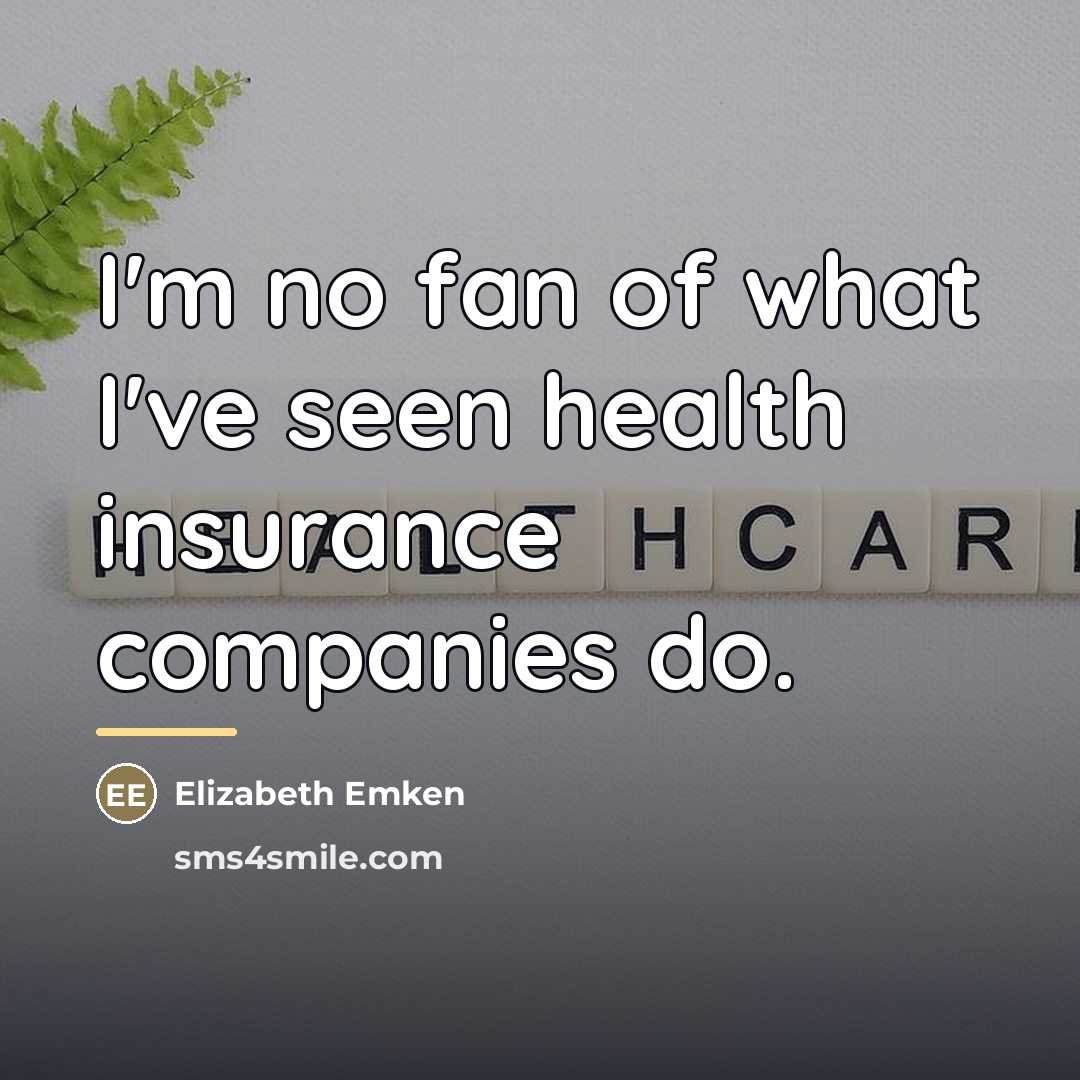 “I'm no fan of what I've seen health insurance companies…” quote by Elizabeth Emken