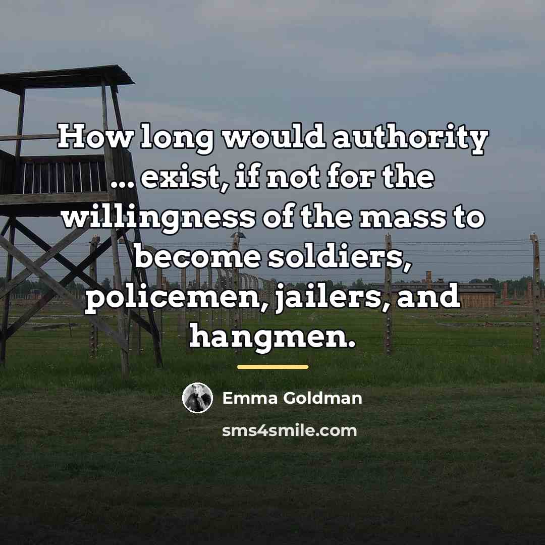“How long would authority ... exist, if not for the…” quote by Emma Goldman