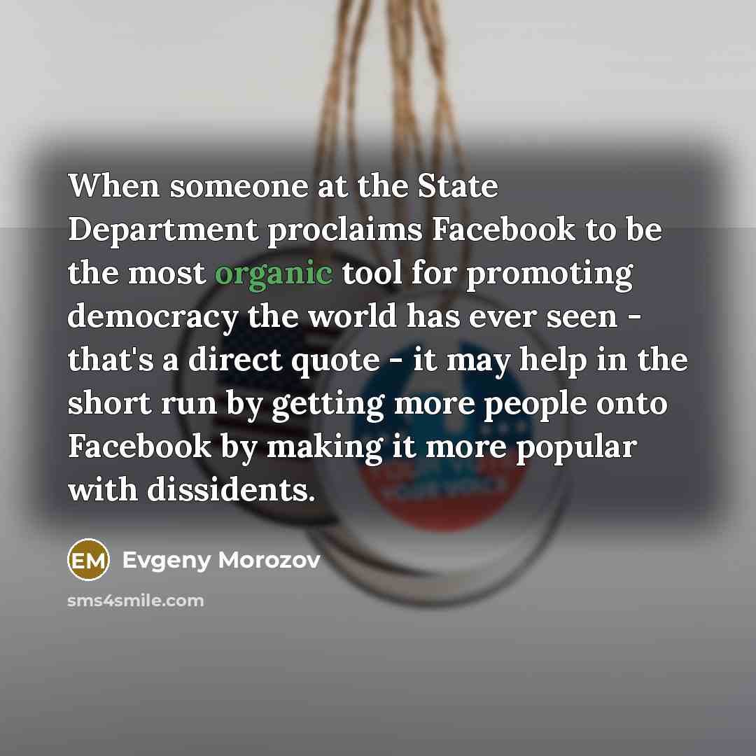 “When someone at the State Department proclaims Facebook to be…” quote by Evgeny Morozov