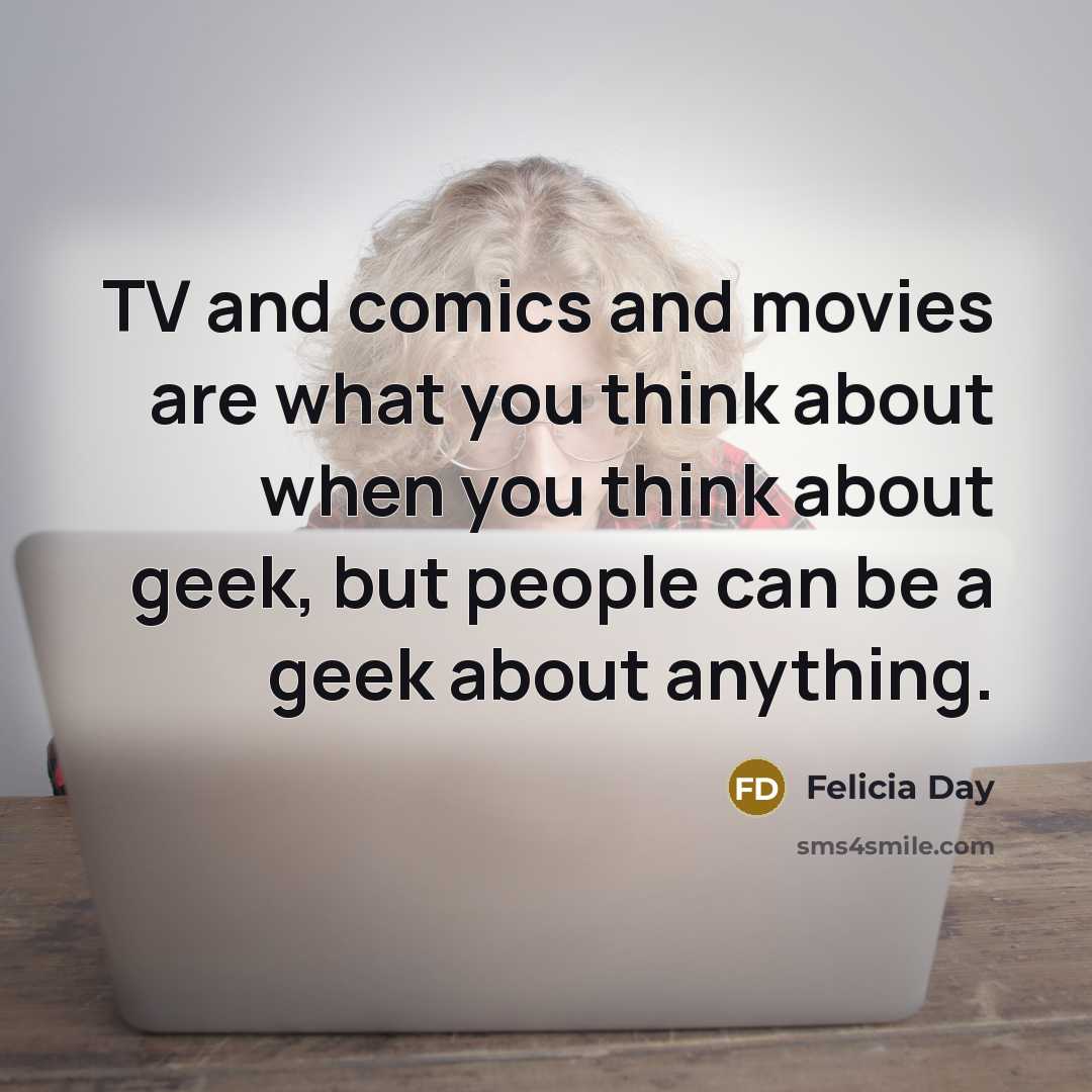 “TV and comics and movies are what you think about…” quote by Felicia Day