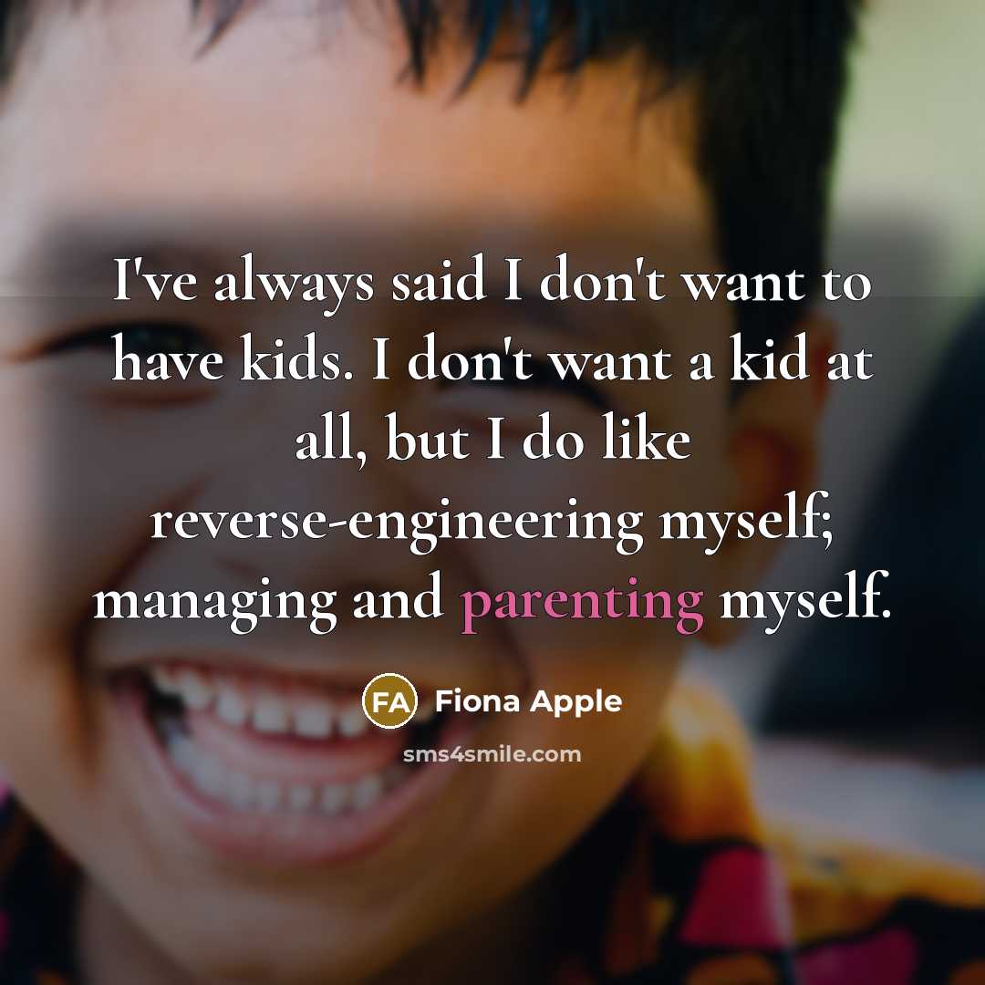 “I've always said I don't want to have kids. I…” quote by Fiona Apple