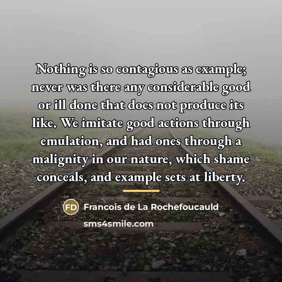 “Nothing is so contagious as example; never was there any…” quote by Francois de La Rochefoucauld