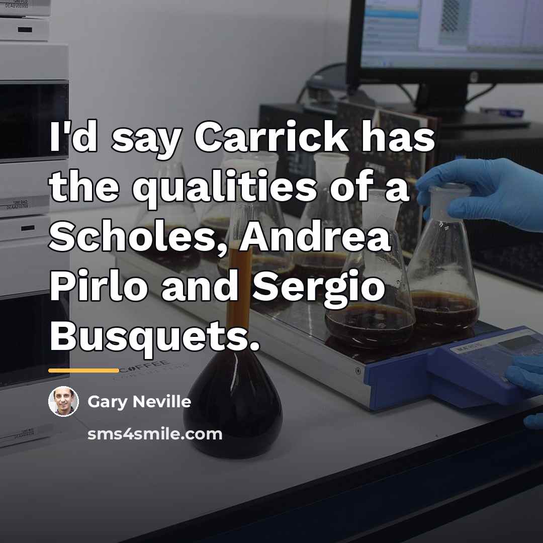 “I'd say Carrick has the qualities of a Scholes, Andrea…” quote by Gary Neville
