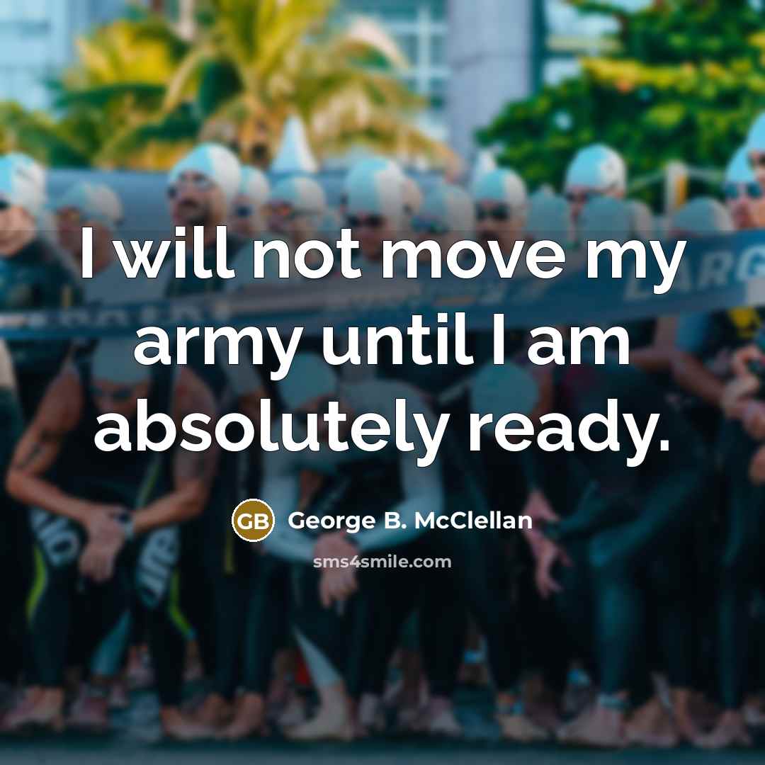 “I will not move my army until I am absolutely…” quote by George B. McClellan