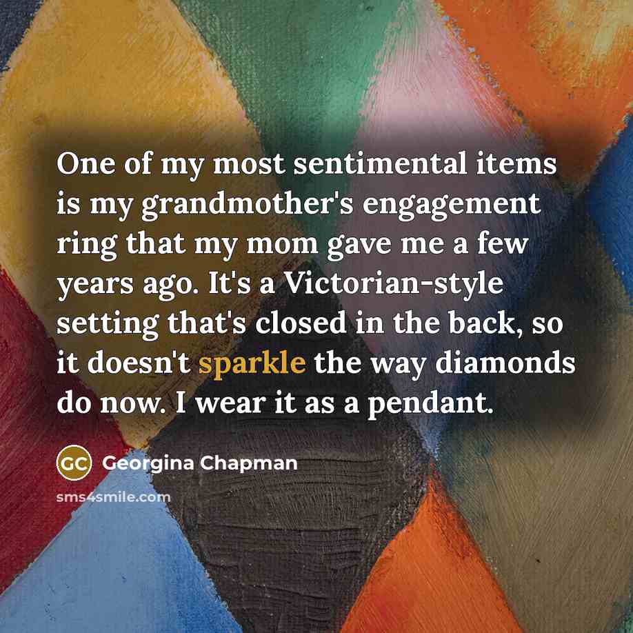 “One of my most sentimental items is my grandmother's engagement…” quote by Georgina Chapman