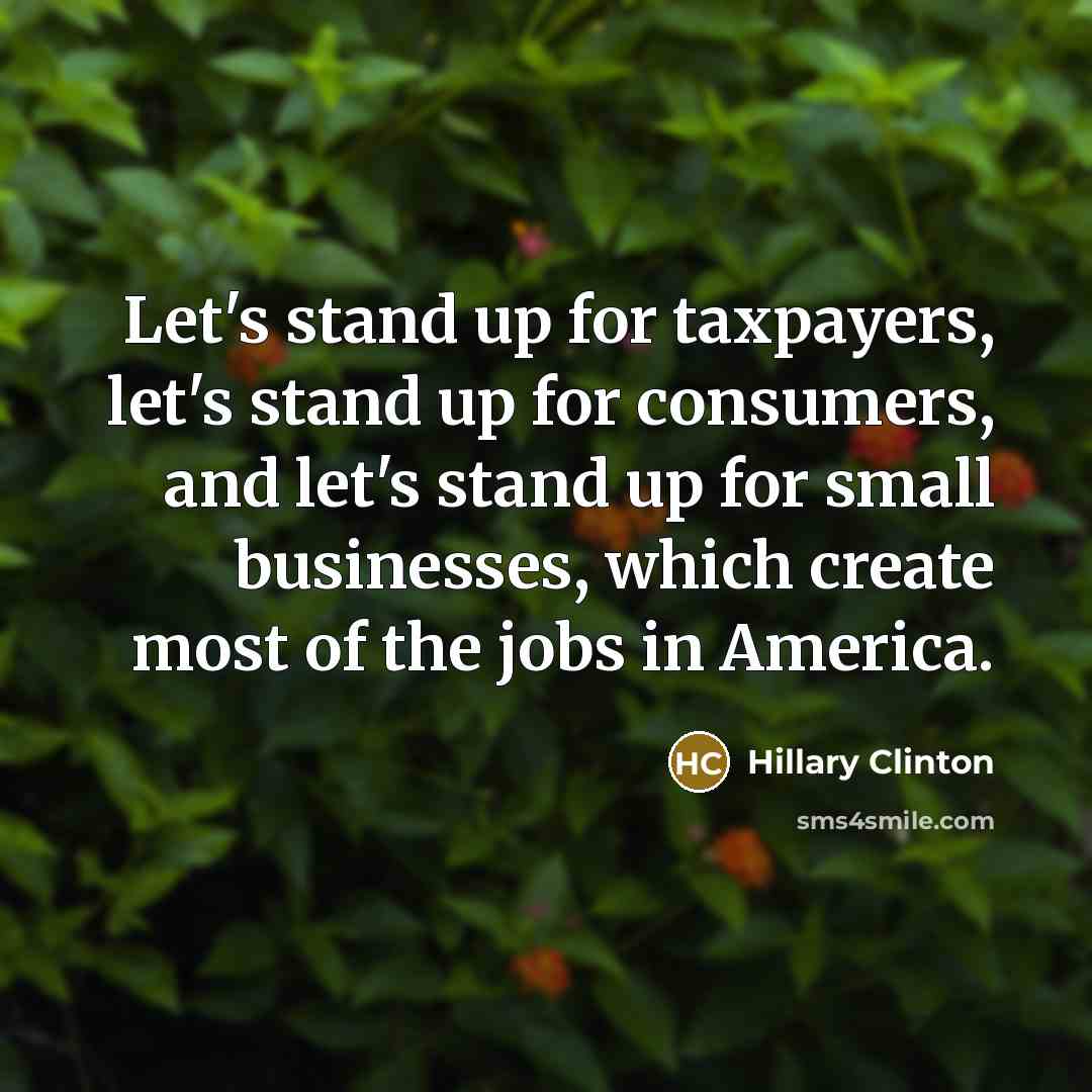 “Let's stand up for taxpayers, let's stand up for consumers,…” quote by Hillary Clinton