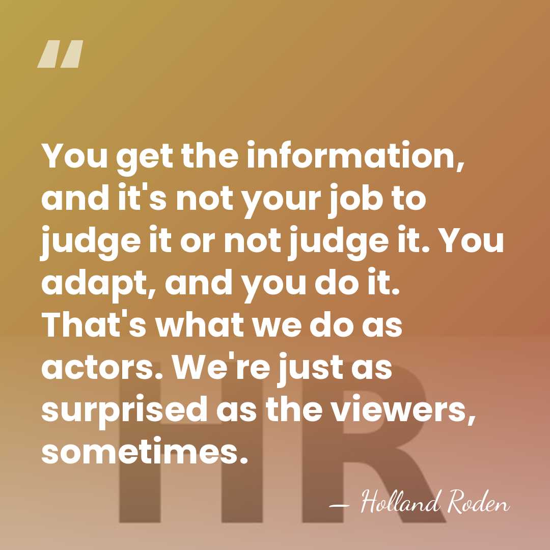 You get the information, and it's not your job to judge it&hellip; - Holland Roden