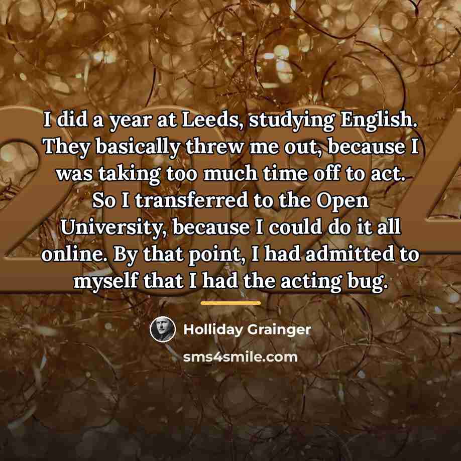 “I did a year at Leeds, studying English. They basically…” quote by Holliday Grainger