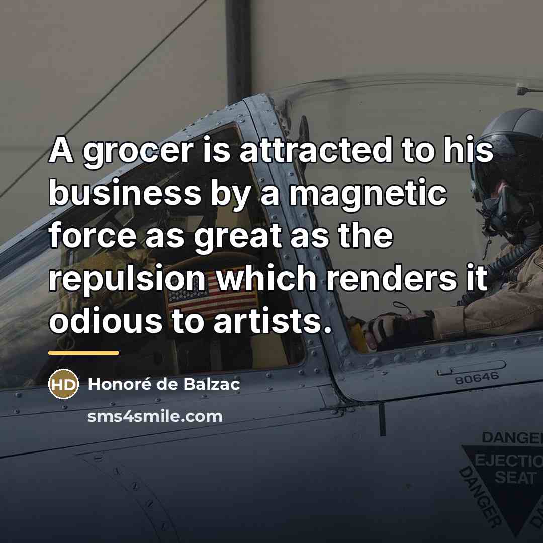 “A grocer is attracted to his business by a magnetic…” quote by Honore de Balzac