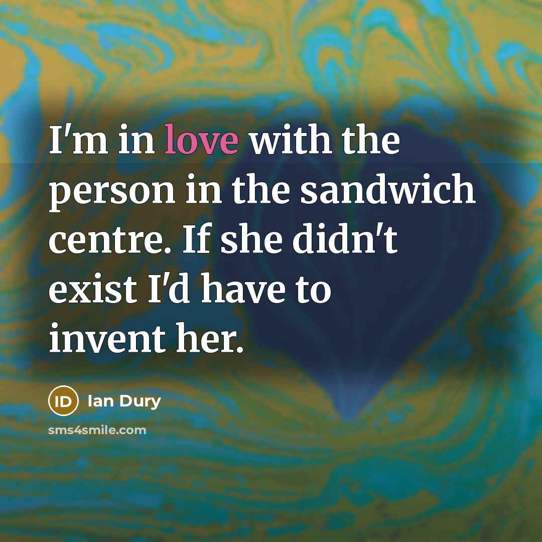 “I'm in love with the person in the sandwich centre.…” quote by Ian Dury