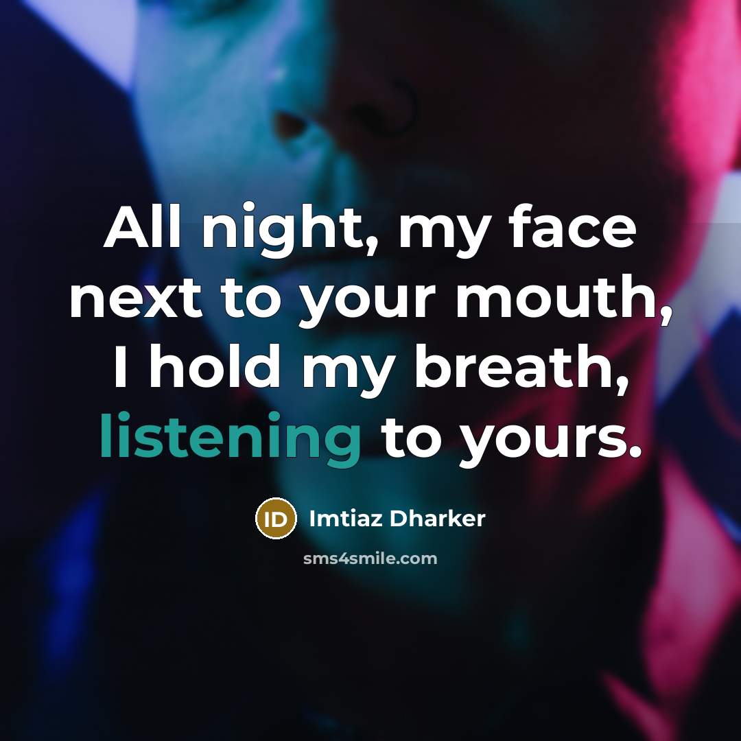 “All night, my face next to your mouth, I hold…” quote by Imtiaz Dharker