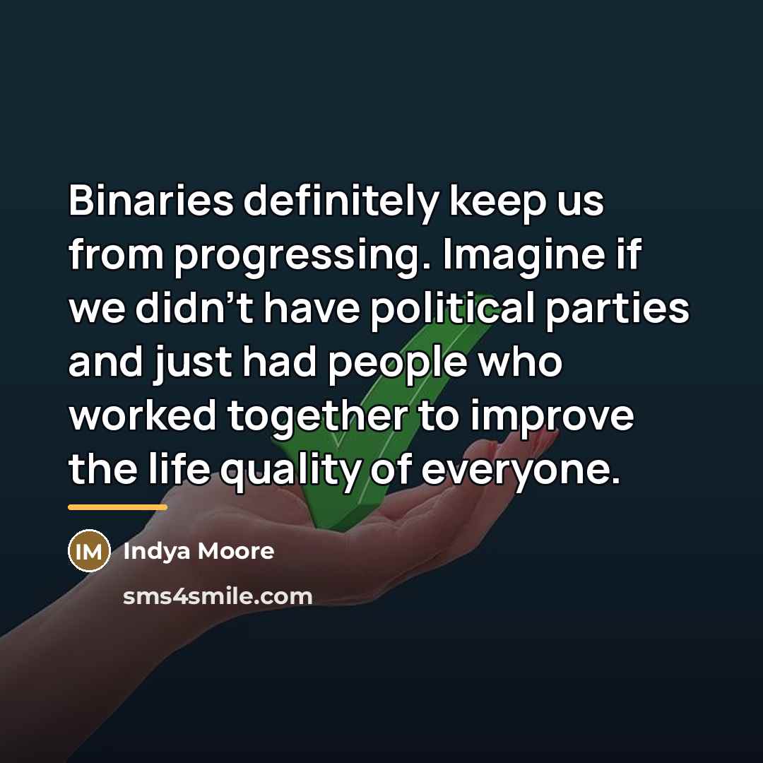 “Binaries definitely keep us from progressing. Imagine if we didn't…” quote by Indya Moore