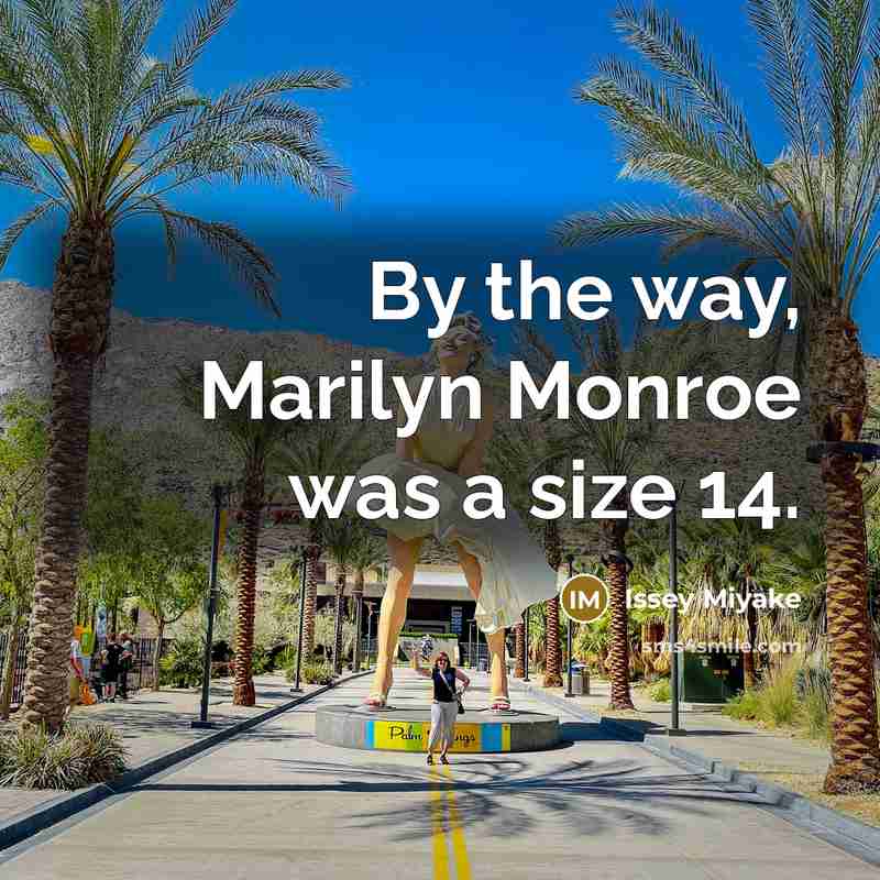 “By the way, Marilyn Monroe was a size 14.…” quote by Issey Miyake