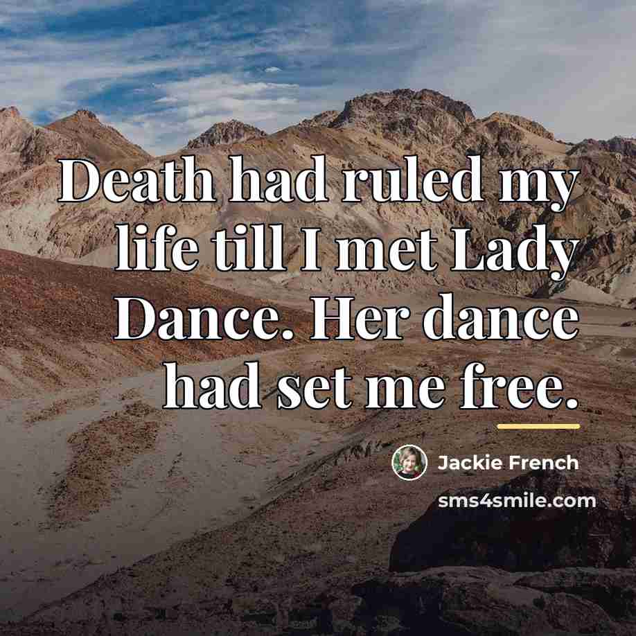 “Death had ruled my life till I met Lady Dance.…” quote by Jackie French