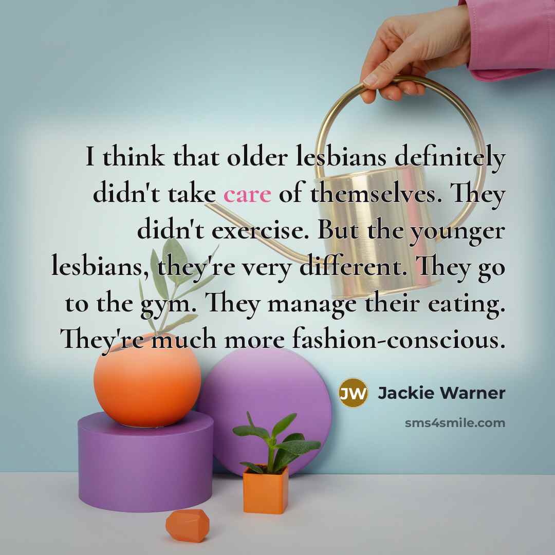 “I think that older lesbians definitely didn't take care of…” quote by Jackie Warner