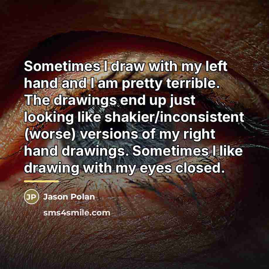 “Sometimes I draw with my left hand and I am…” quote by Jason Polan