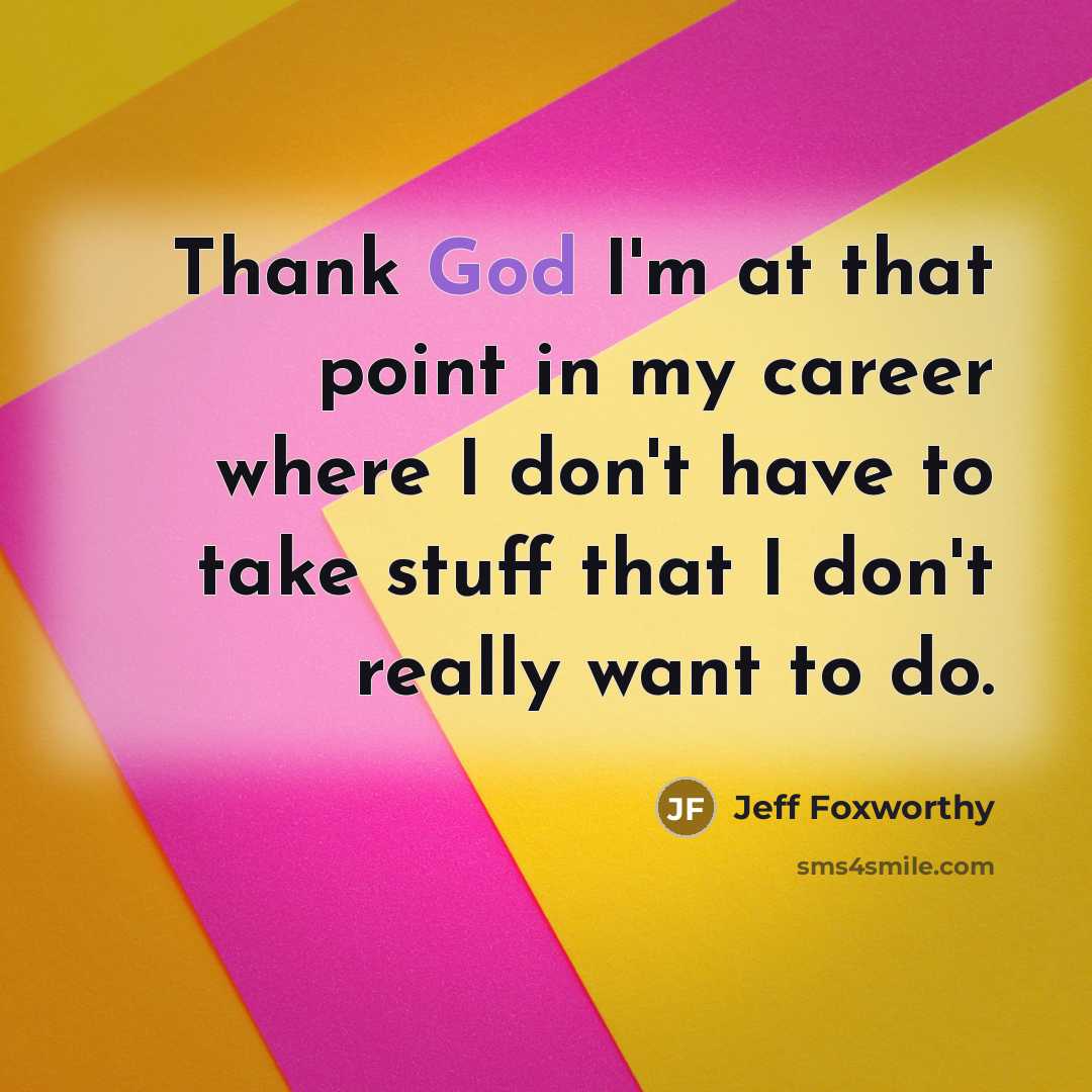 “Thank God I'm at that point in my career where…” quote by Jeff Foxworthy
