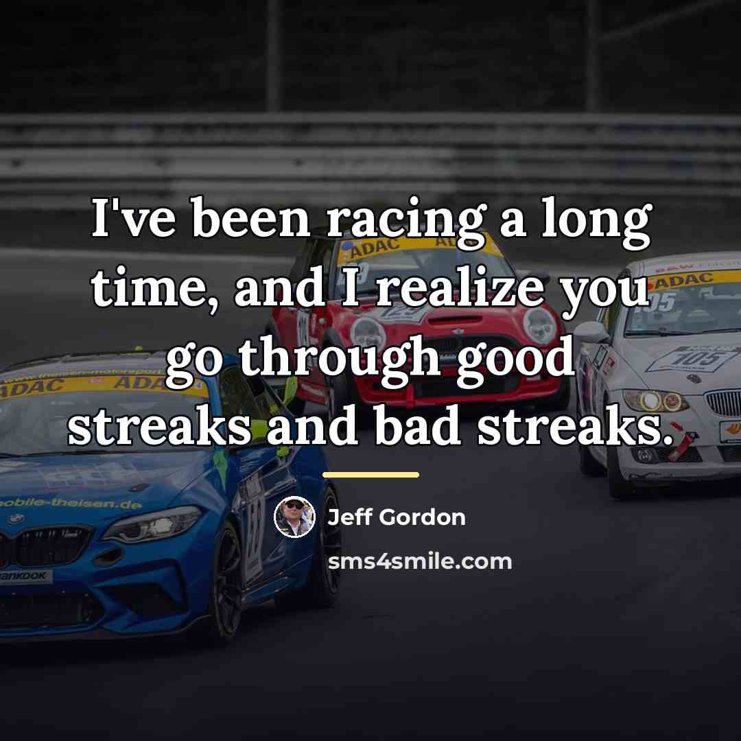 “I've been racing a long time, and I realize you…” quote by Jeff Gordon