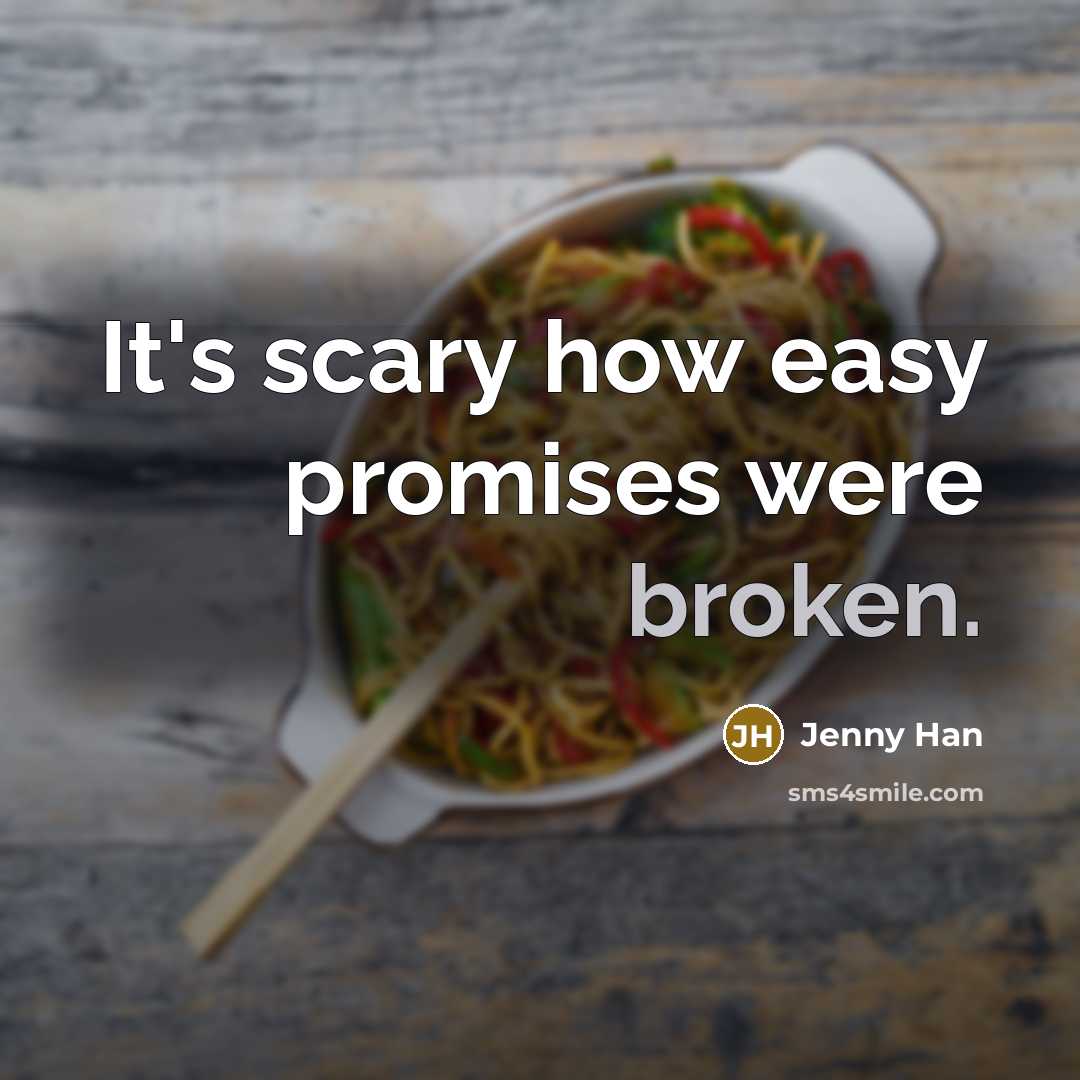 “It's scary how easy promises were broken.…” quote by Jenny Han