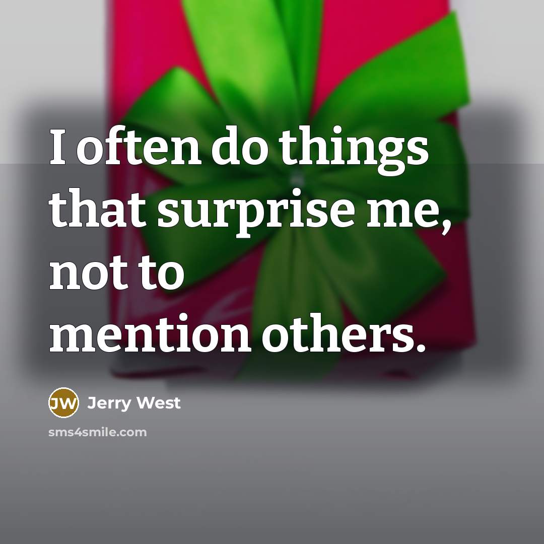 “I often do things that surprise me, not to mention…” quote by Jerry West