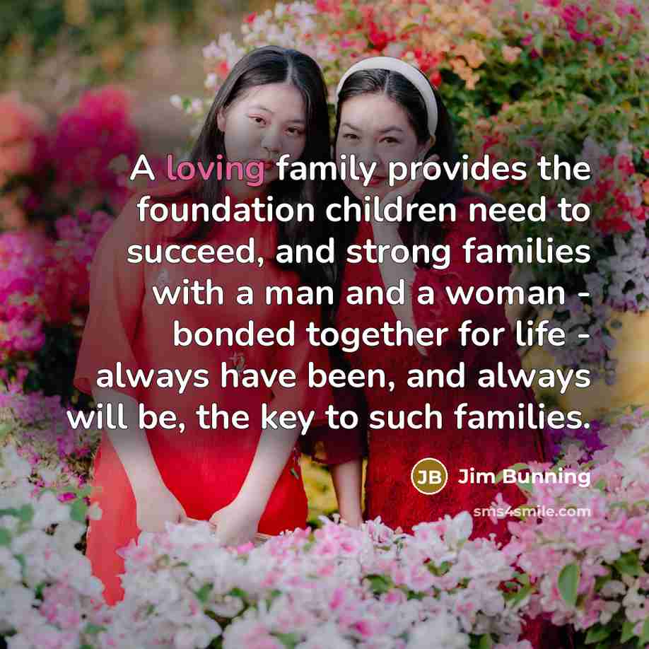 “A loving family provides the foundation children need to succeed,…” quote by Jim Bunning