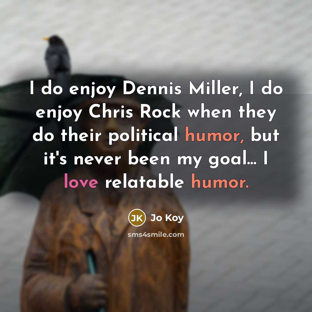 “I do enjoy Dennis Miller, I do enjoy Chris Rock…” quote by Jo Koy