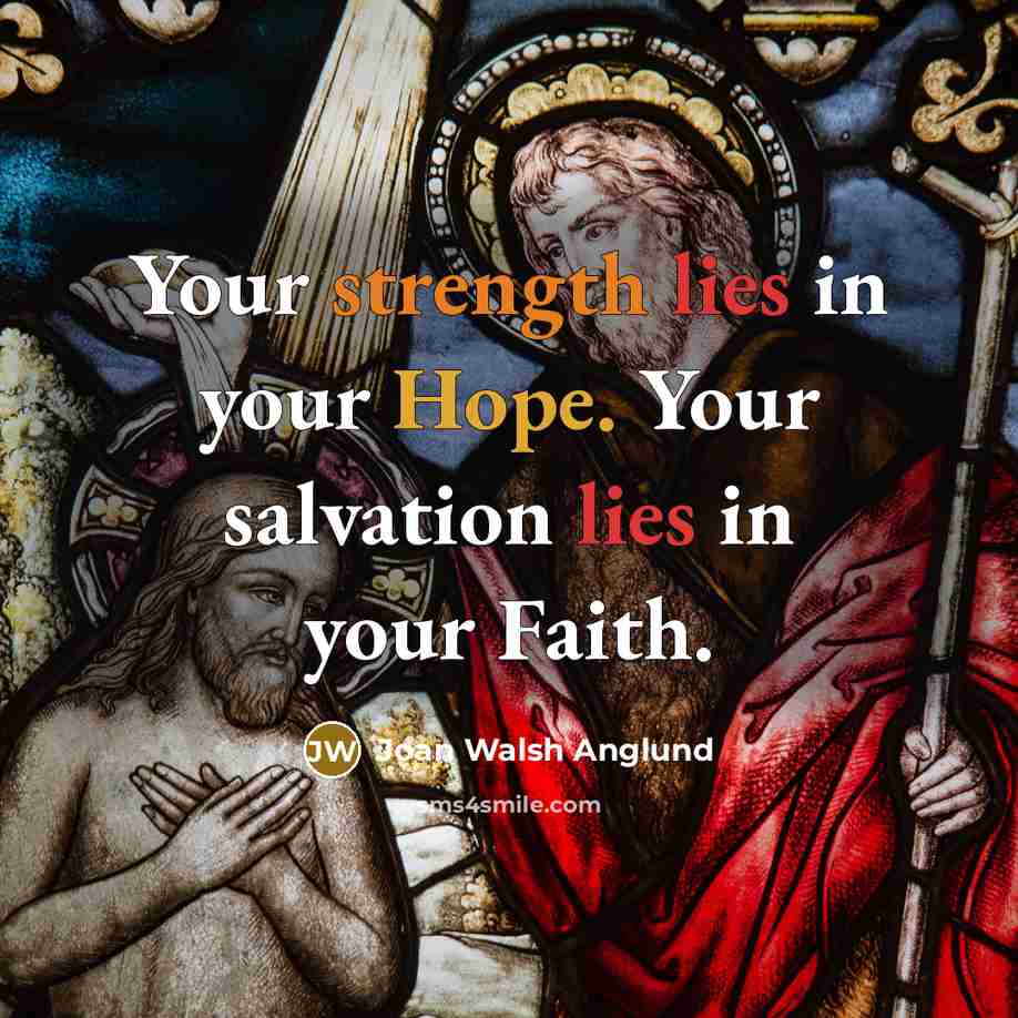 “Your strength lies in your Hope. Your salvation lies in…” quote by Joan Walsh Anglund