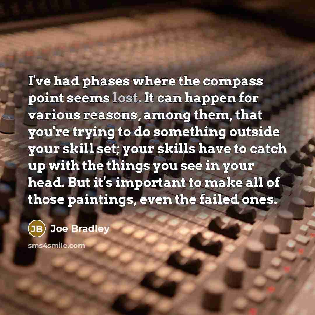 “I've had phases where the compass point seems lost. It…” quote by Joe Bradley