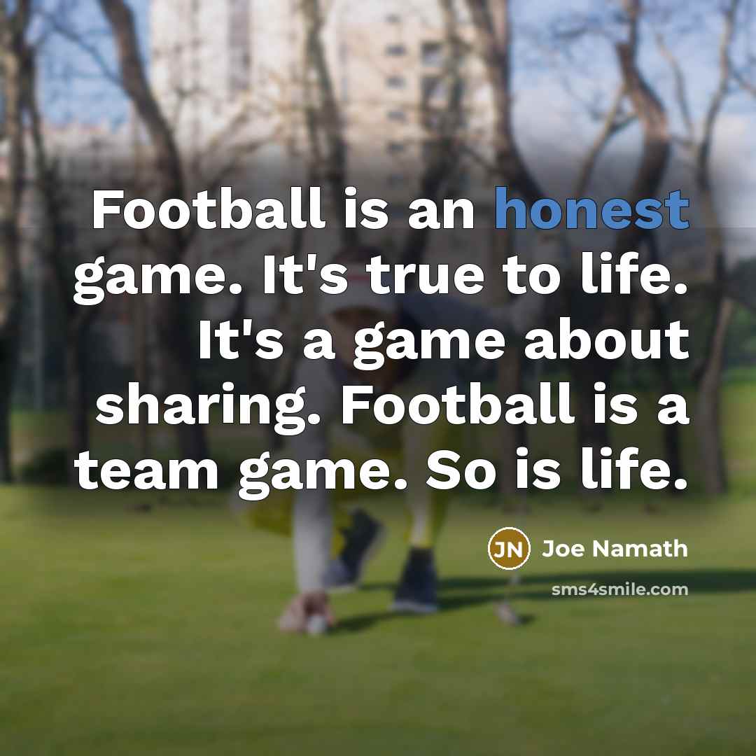 “Football is an honest game. It's true to life. It's…” quote by Joe Namath
