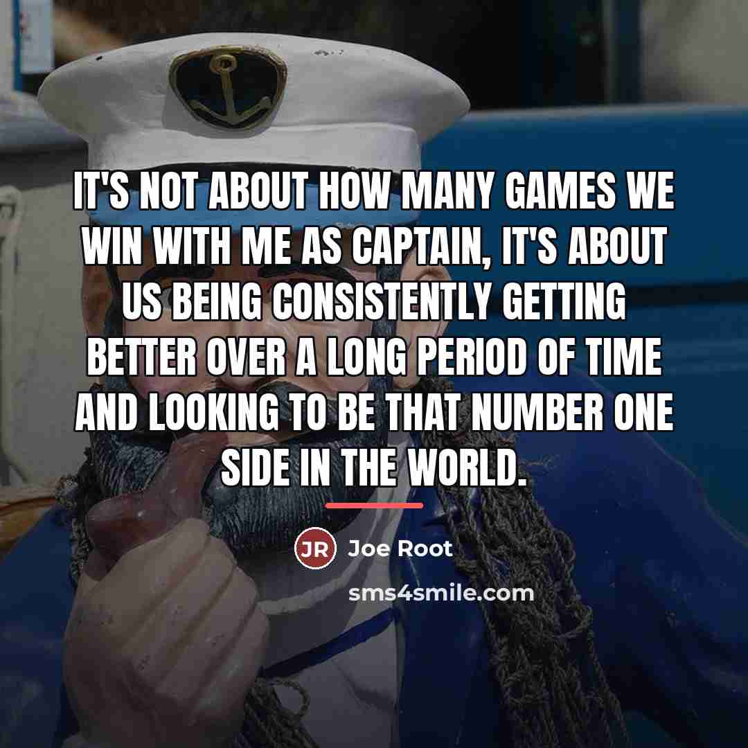 “It's not about how many games we win with me…” quote by Joe Root