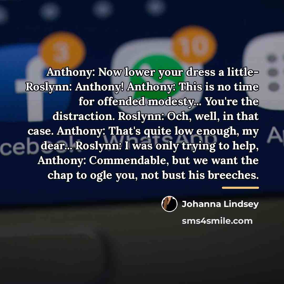 “Anthony: Now lower your dress a little- Roslynn: Anthony! Anthony:…” quote by Johanna Lindsey