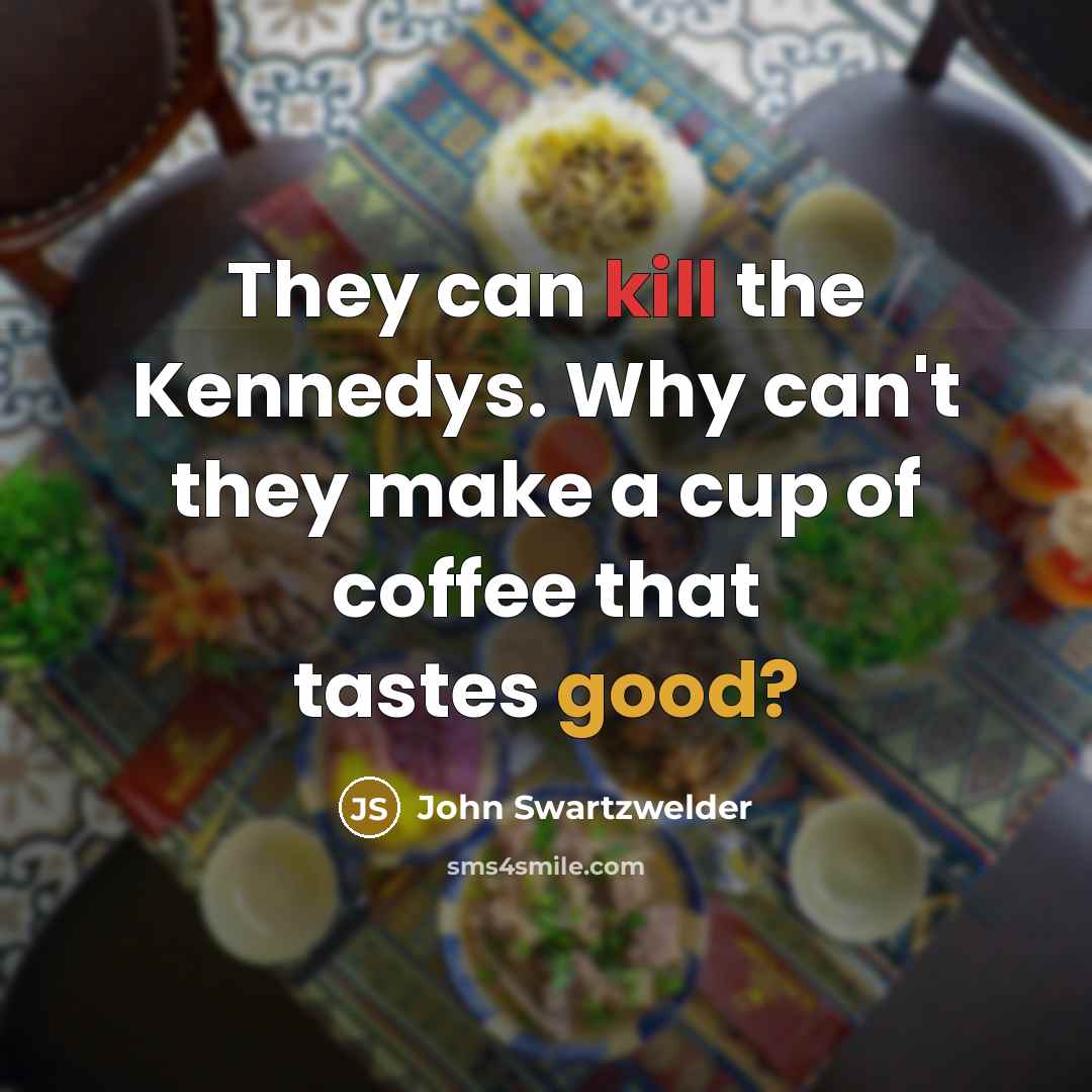 “They can kill the Kennedys. Why can't they make a…” quote by John Swartzwelder