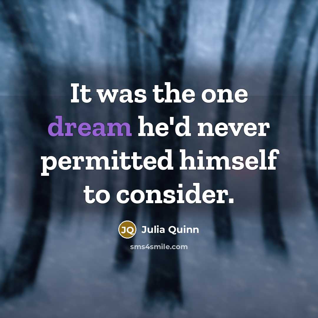 “It was the one dream he'd never permitted himself to…” quote by Julia Quinn