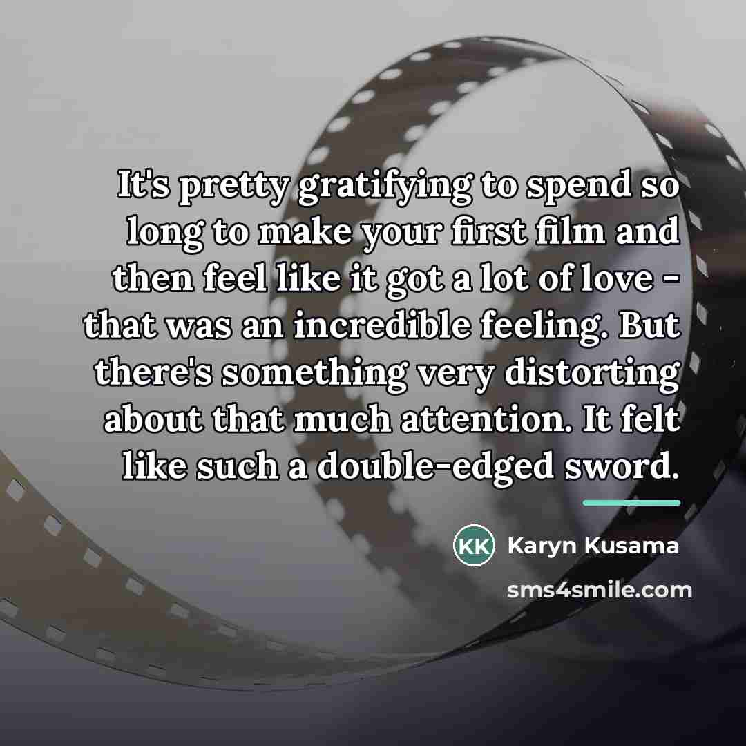 “It's pretty gratifying to spend so long to make your…” quote by Karyn Kusama