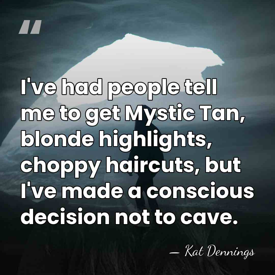 I've had people tell me to get Mystic Tan, blonde highlights, choppy&hellip; - Kat Dennings