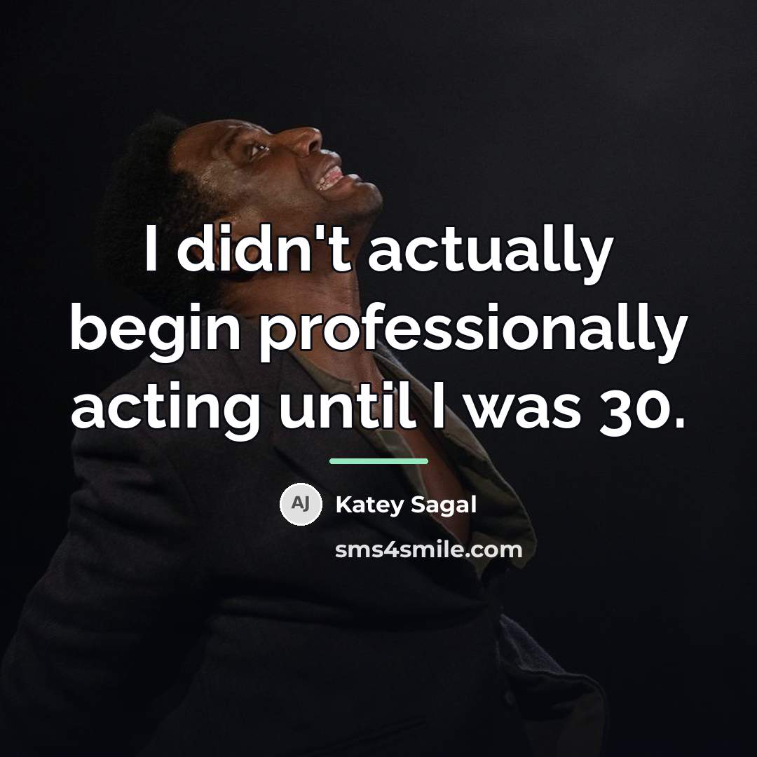 “I didn't actually begin professionally acting until I was 30.…” quote by Katey Sagal