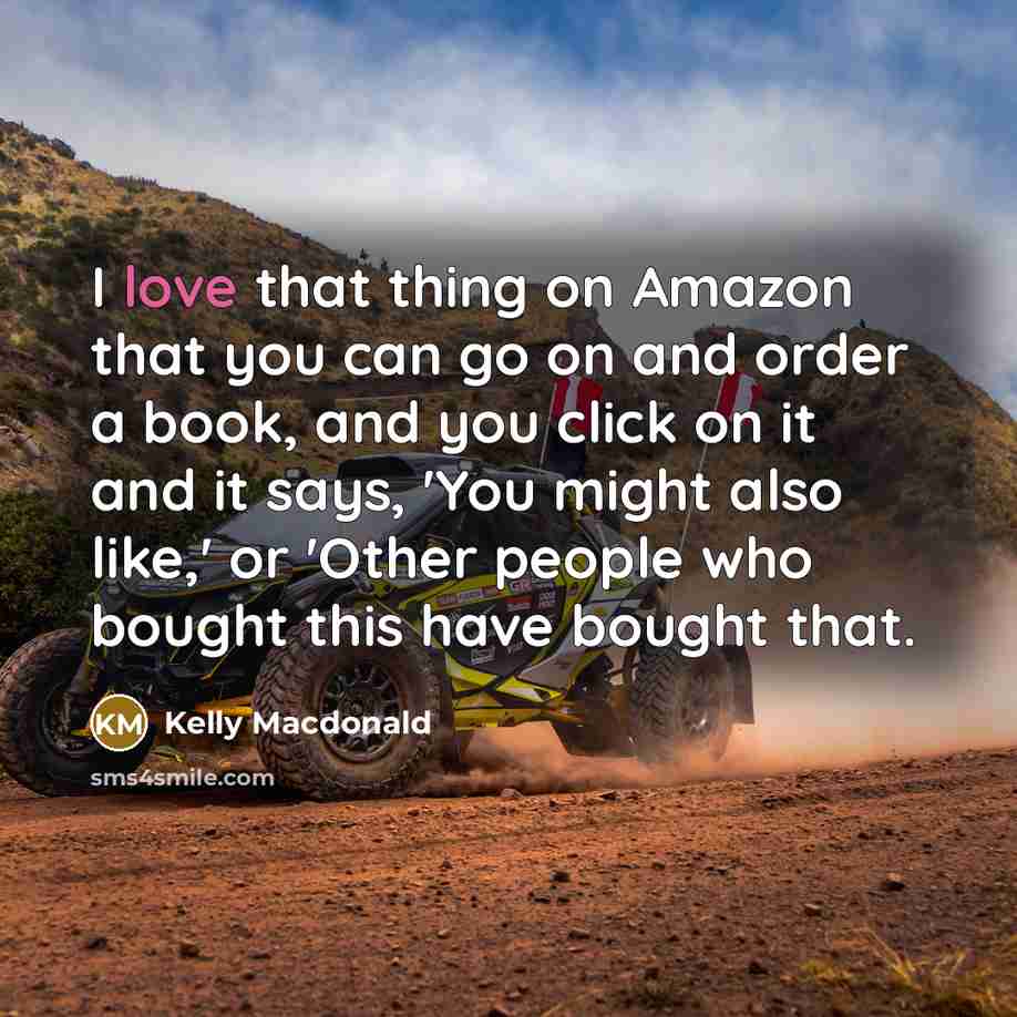 “I love that thing on Amazon that you can go…” quote by Kelly Macdonald