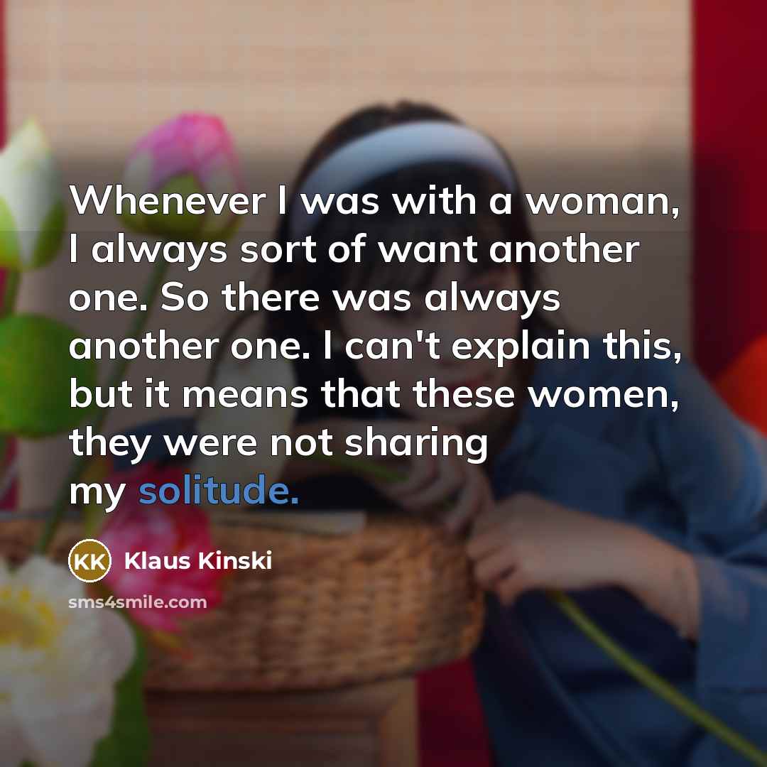 “Whenever I was with a woman, I always sort of…” quote by Klaus Kinski