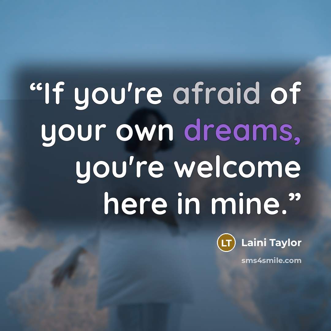 “If you're afraid of your own dreams, you're welcome here in mine.” quote by Laini Taylor