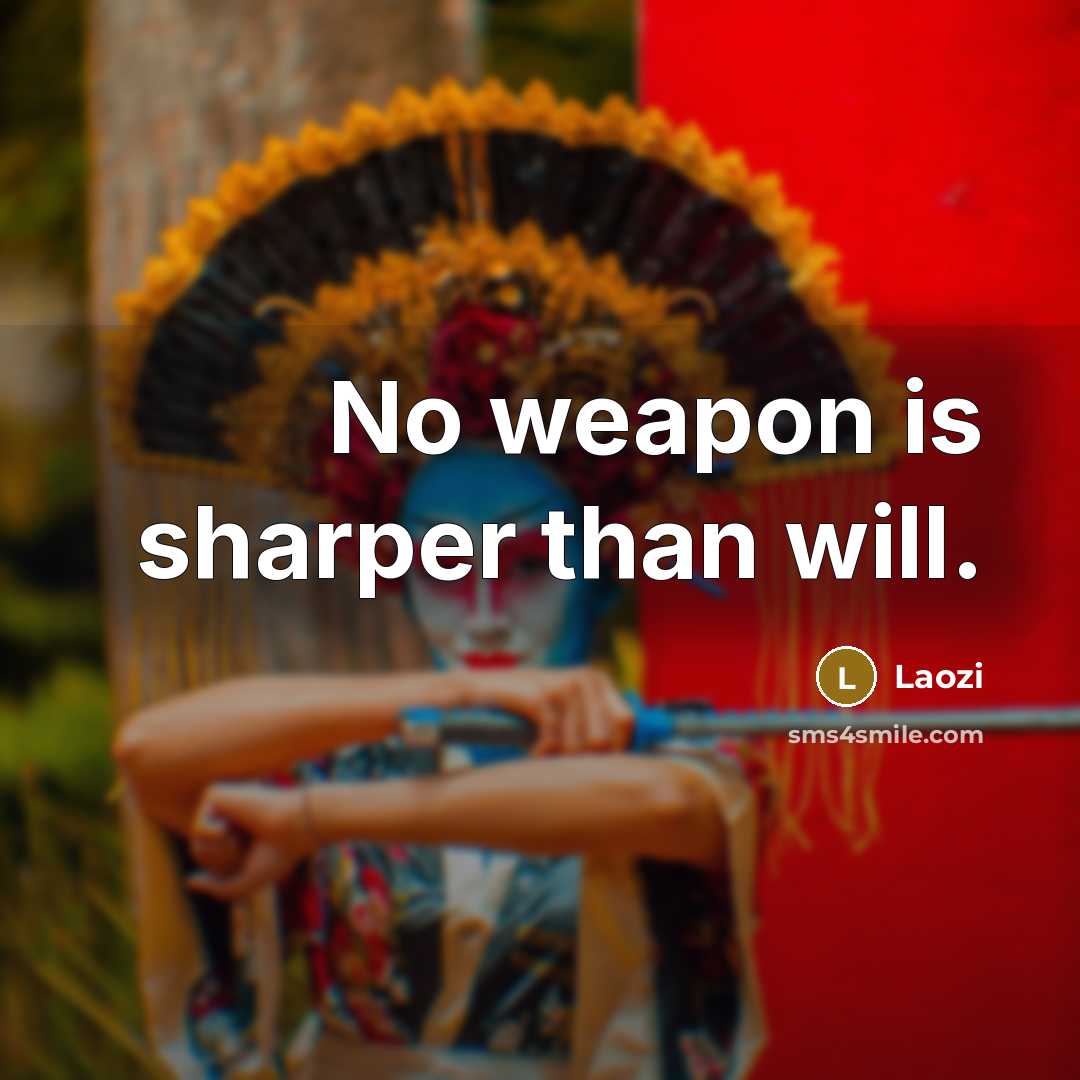 “No weapon is sharper than will.” quote by Laozi