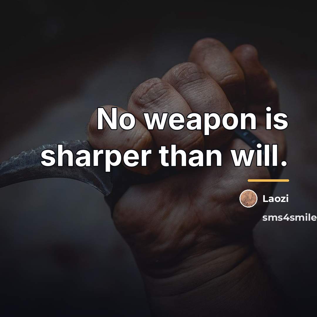“No weapon is sharper than will.…” quote by Laozi