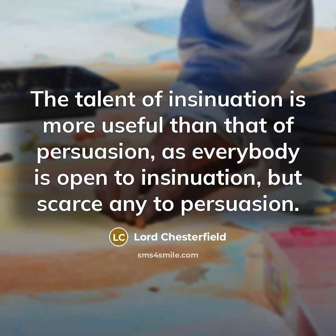 “The talent of insinuation is more useful than that of…” quote by Lord Chesterfield