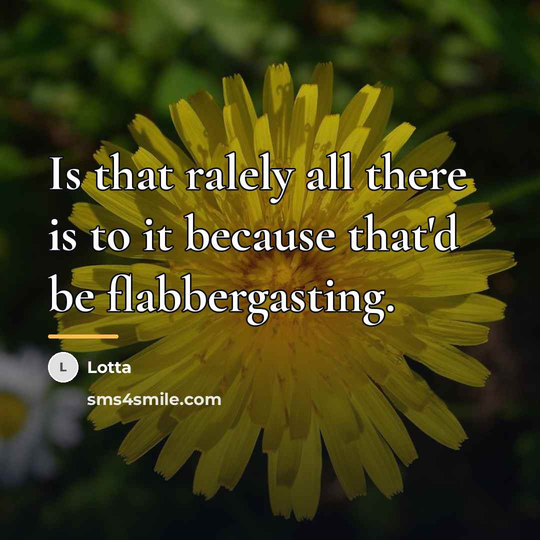 “Is that ralely all there is to it because that'd…” quote by Lotta